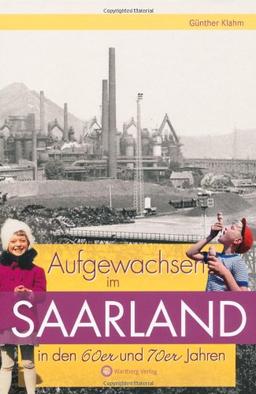 Aufgewachsen im Saarland in den 60er & 70er Jahren