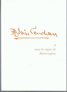 Blaise Cendrars. Vol. 6. Sous le signe de Moravagine