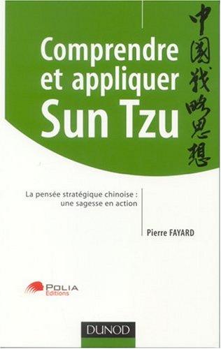 Comprendre et appliquer Sun Tzu : la pensée stratégique chinoise : une sagesse en action