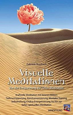 Visuelle Meditationen: Von der Entspannung zur tiefen Meditation. Kraftvolle Meditation mit inneren Bildern. Tiefenentspannung, Atemharmonisierung, ... bis hin zur tiefen spirituellen Meditation