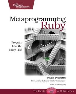 Metaprogramming Ruby: Program Like the Ruby Pros