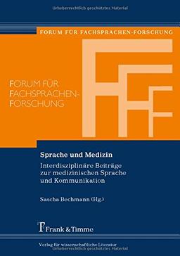 Sprache und Medizin: Interdisziplinäre Beiträge Zur Medizinischen Sprache Und Kommunikation (Forum für Fachsprachen-Forschung)