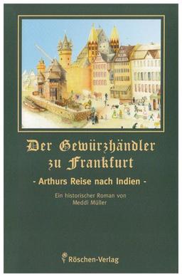 Der Gewürzhändler zu Frankfurt: Arthurs Reise nach Indien