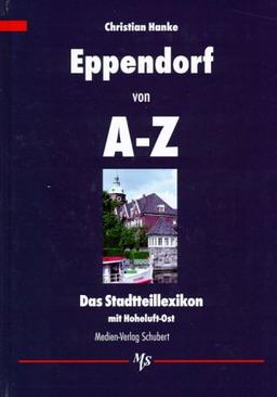 Eppendorf von A - Z: Das Stadtteillexikon mit Hoheluft-Ost