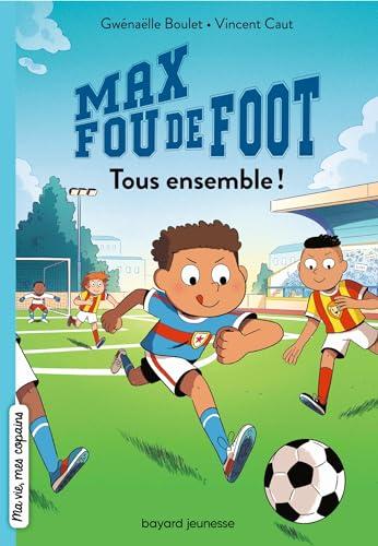 Max fou de foot. Vol. 2. Tous ensemble !