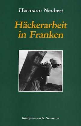 Häckerarbeit in Franken: Ein Beitrag zur Sozial- und Kulturgeschichte des Steigerwaldvorlandes