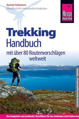 Trekking Handbuch, mit über 80 Routenvorschlägen auf allen Kontinenten: Wahl der Tour, Vorbereitung, Unterwegs, Orientierung, Verhalten in Notfällen