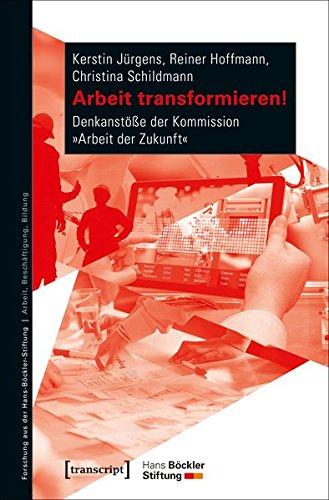 Arbeit transformieren!: Denkanstöße der Kommission »Arbeit der Zukunft« (Forschung aus der Hans-Böckler-Stiftung)