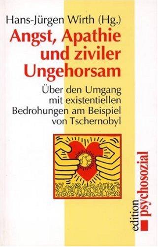 Angst, Apathie und ziviler Ungehorsam. Über den Umgang mit existentiellen Bedrohungen am Beispiel von Tschernobyl