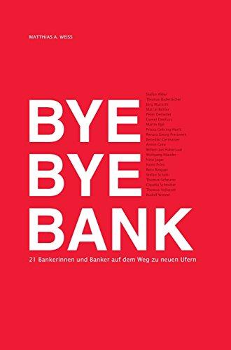 Bye Bye Bank: 21 Bankerinnen und Banker auf dem Weg zu neuen Ufern (Reihe 21)