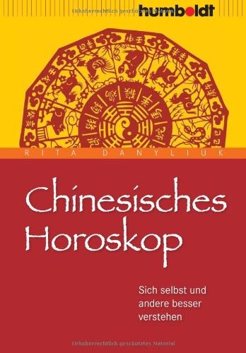 Chinesisches Horoskop. Sich selbst und andere besser verstehen