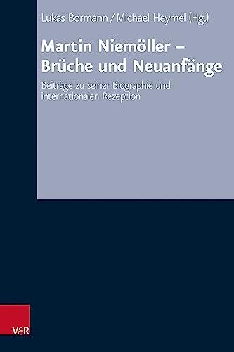 Martin Niemöller - Brüche und Neuanfänge: Beiträge zu seiner Biographie und internationalen Rezeption (Arbeiten zur Kirchlichen Zeitgeschichte: Reihe B: Darstellungen)