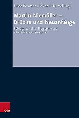 Martin Niemöller - Brüche und Neuanfänge: Beiträge zu seiner Biographie und internationalen Rezeption (Arbeiten zur Kirchlichen Zeitgeschichte: Reihe B: Darstellungen)