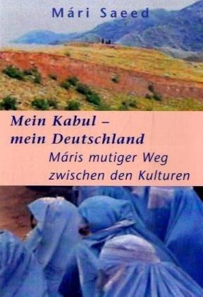 Mein Kabul - mein Deutschland: Máris mutiger Weg zwischen den Kulturen