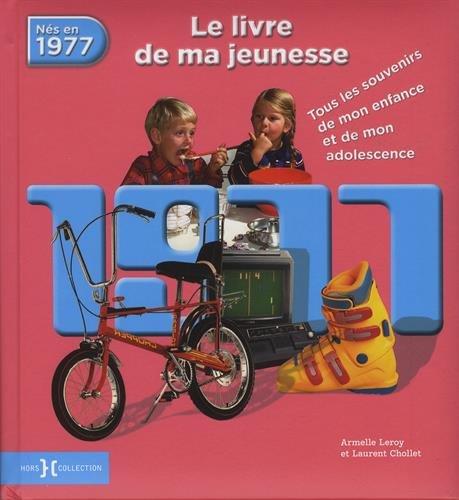 Nés en 1977 : le livre de ma jeunesse : tous les souvenirs de mon enfance et de mon adolescence