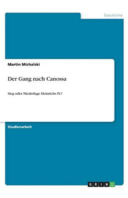 Der Gang nach Canossa: Sieg oder Niederlage Heinrichs IV.?