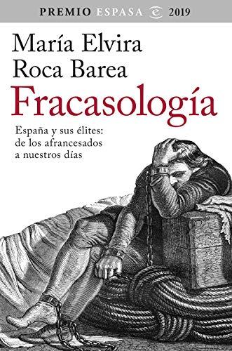 Fracasología: España y sus élites: de los afrancesados a nuestros días. Premio Espasa 2019 (F. COLECCION)