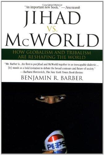 Jihad vs. McWorld: Terrorism's Challenge to Democracy: How Globalism and Tribalism Are RE Shaping the World