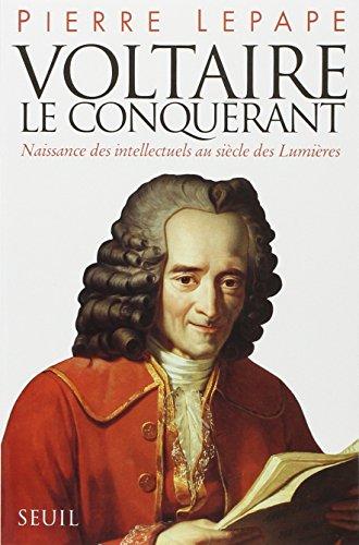 Voltaire le conquérant : naissance des intellectuels au siècle des lumières