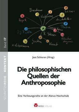 Die philosophischen Quellen der Anthroposophie: Eine Vorlesungsreihe an der Alanus-Hochschule (Kontext-Schriftenreihe für Spiritualität, Wissenschaft und Kritik)