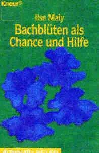 Bachblüten als Chance und Hilfe. ( Alternativ heilen).