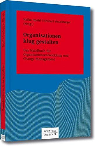 Organisationen klug gestalten: Das Handbuch für Organisationsentwicklung und Change Management (Systemisches Management)