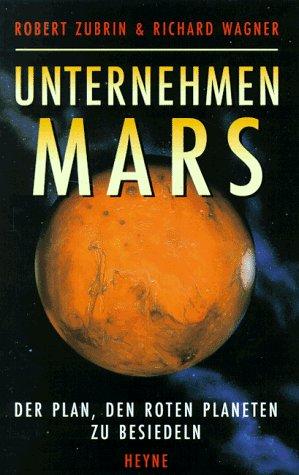 Unternehmen Mars. Das 'Mars Direct'-Projekt. Der Plan, den Roten Planeten zu besiedeln. Vorw. v. Arthur C. Clarke.