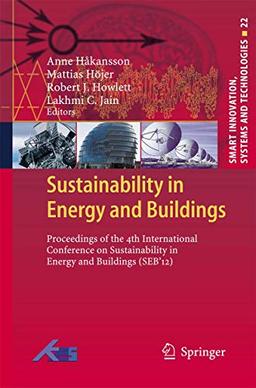 Sustainability in Energy and Buildings: Proceedings of the 4th International Conference in Sustainability in Energy and Buildings (SEB´12) (Smart Innovation, Systems and Technologies, 22, Band 22)