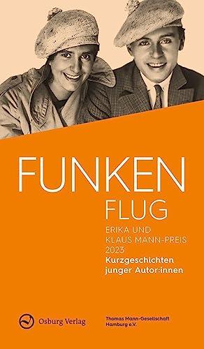 Funkenflug: Erika und Klaus Mann-Preis 2023. Kurzgeschichten junger Autor:innen