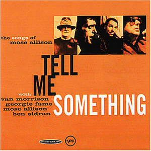 Tell Me Something. The Songs Of Mose Allison