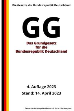 Das Grundgesetz für die Bundesrepublik Deutschland - GG, 4. Auflage 2023: Die Gesetze der Bundesrepublik Deutschland