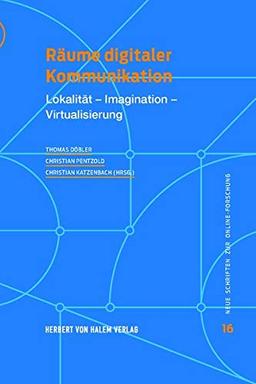 Räume digitaler Kommunikation: Lokalität - Imagination - Virtualisierung (Neue Schriften zur Online-Forschung)