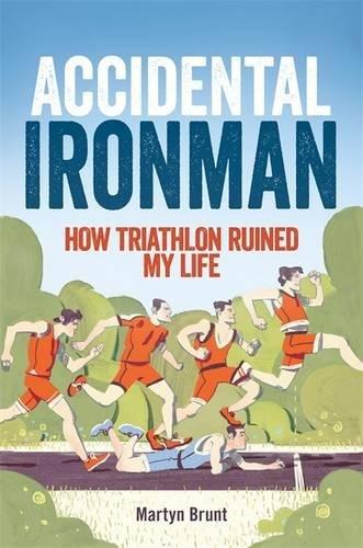 Accidental Ironman: How Triathlon Ruined My Life