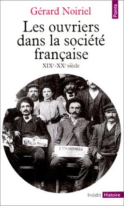 LES OUVRIERS DANS LA SOCIETE FRANCAISE. 19ème-20ème siècle (Points Histoire)