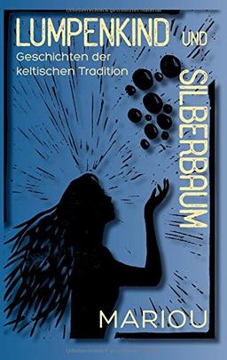 Lumpenkind und Silberbaum: Geschichten der keltischen Tradition