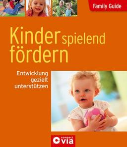 Family Guide - Kinder spielend fördern: Entwicklung gezielt unterstützen