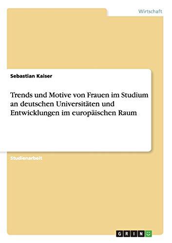 Trends und Motive von Frauen im Studium an deutschen Universitäten und Entwicklungen im europäischen Raum