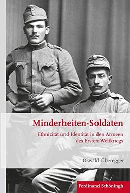 Minderheiten-Soldaten: Ethnizität und Identität in den Armeen des Ersten Weltkriegs (Krieg in der Geschichte)