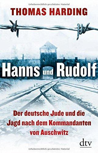 Hanns und Rudolf: Der deutsche Jude und die Jagd nach dem Kommandanten von Auschwitz (dtv Sachbuch)