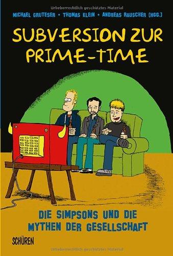 Subversion zur Prime-Time: Die Simpsons und die Mythen der Gesellschaft