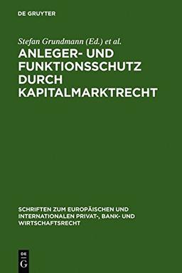 Anleger- und Funktionsschutz durch Kapitalmarktrecht: Symposium und Seminar zum 65. Geburtstag von Eberhard Schwark (Schriften zum Europäischen und ... Privat-, Bank- und Wirtschaftsrecht, Band 7)