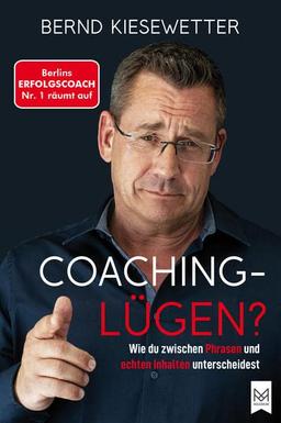 COACHING-LÜGEN?: Wie du zwischen Phrasen und echten Inhalten unterscheidest. Berlins Erfolgscoach Nr. 1 räumt auf