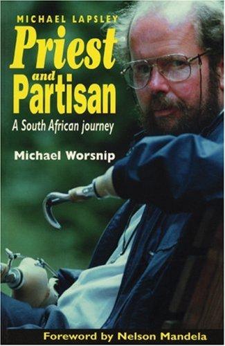 Priest and Partisan: A South African Journey of Father Michael Lapsley: The South African Journey of Father Michael Lapsley