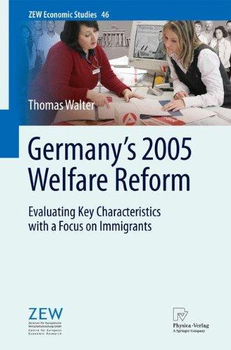 Germany's 2005 Welfare Reform: Evaluating Key Characteristics with a Focus on Immigrants (ZEW Economic Studies)