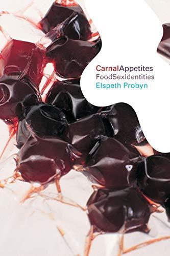 Carnal appetites: FoodSexIdentities