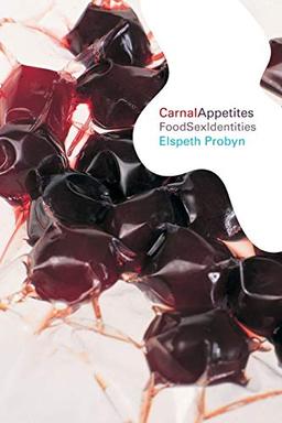 Carnal appetites: FoodSexIdentities