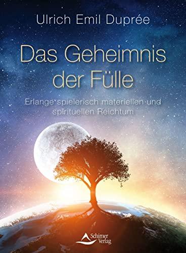 Das Geheimnis der Fülle: Erlange spielerisch materiellen und spirituellen Reichtum