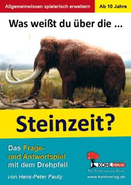 Was weißt du über ... die Steinzeit?: Das Frage- und Antwortspiel mit dem Drehpfeil