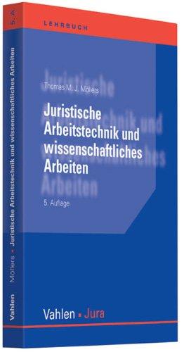 Juristische Arbeitstechnik und wissenschaftliches Arbeiten: Klausur, Hausarbeit, Seminararbeit, Studienarbeit, Staatsexamen, Dissertation