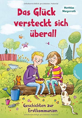 Das Glück versteckt sich überall: Geschichten zur Erstkommunion